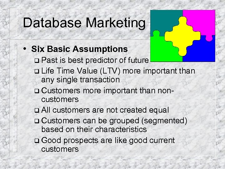 Database Marketing • Six Basic Assumptions q Past is best predictor of future q