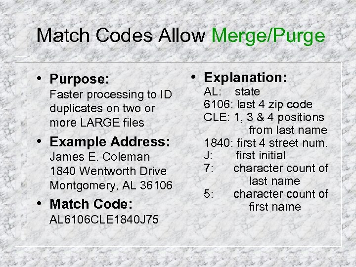 Match Codes Allow Merge/Purge • Purpose: Faster processing to ID duplicates on two or