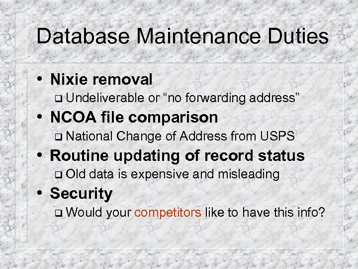 Database Maintenance Duties • Nixie removal q Undeliverable or “no forwarding address” • NCOA