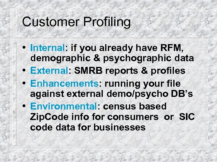 Customer Profiling • Internal: if you already have RFM, demographic & psychographic data •