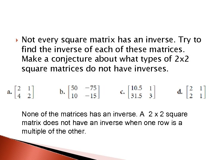  Not every square matrix has an inverse. Try to find the inverse of