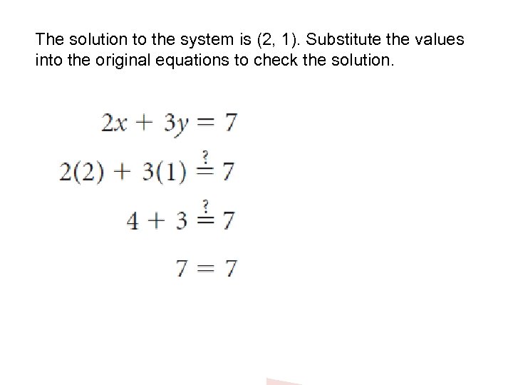 The solution to the system is (2, 1). Substitute the values into the original