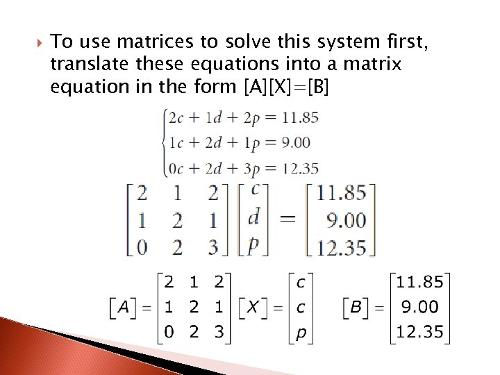  To use matrices to solve this system first, translate these equations into a