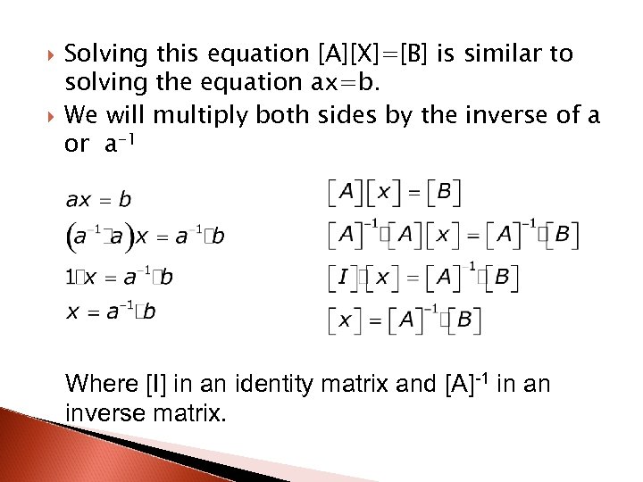  Solving this equation [A][X]=[B] is similar to solving the equation ax=b. We will