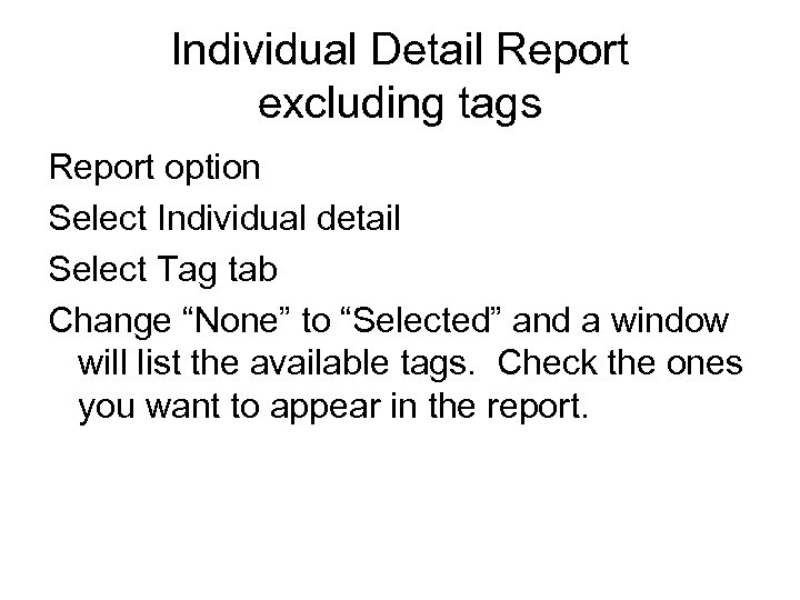 Individual Detail Report excluding tags Report option Select Individual detail Select Tag tab Change