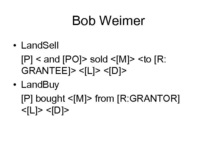 Bob Weimer • Land. Sell [P] < and [PO]> sold <[M]> <to [R: GRANTEE]>