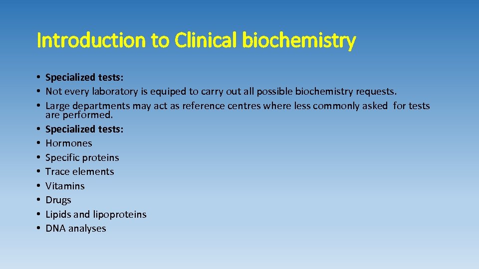 Introduction to Clinical biochemistry • Specialized tests: • Not every laboratory is equiped to