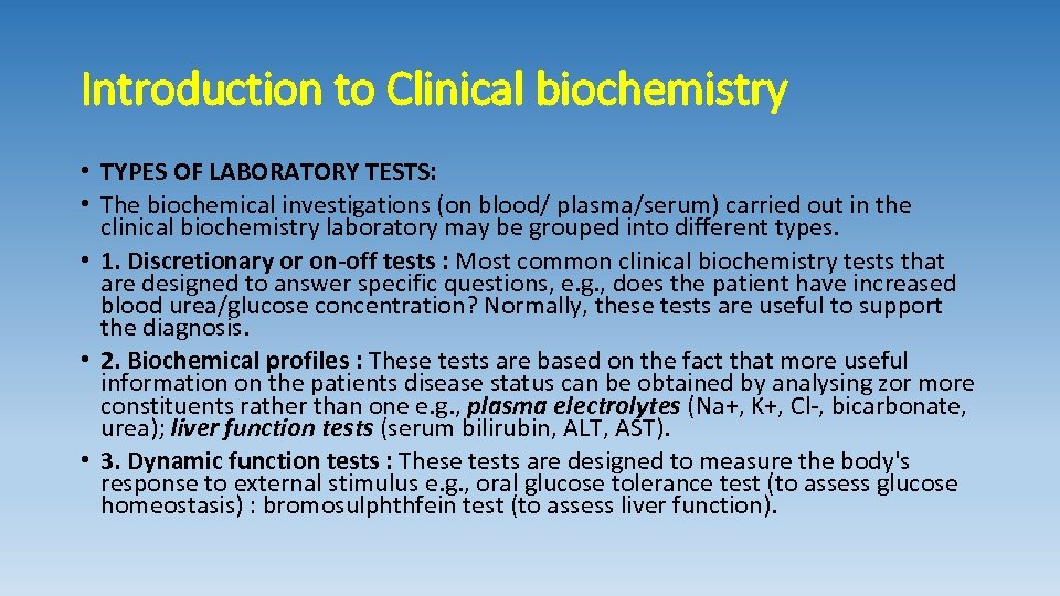 Introduction to Clinical biochemistry • TYPES OF LABORATORY TESTS: • The biochemical investigations (on