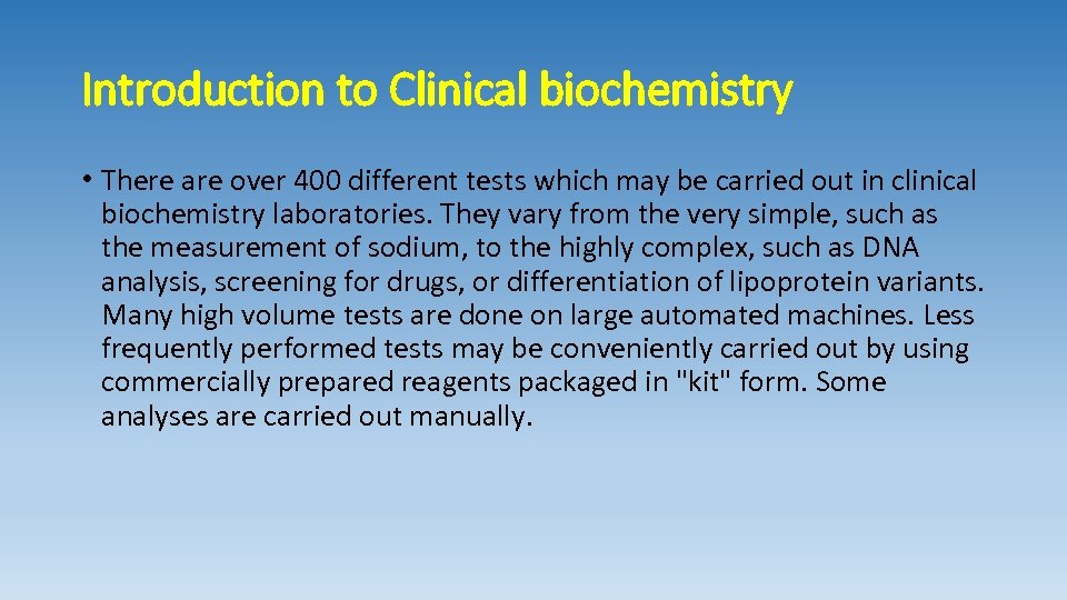 Introduction to Clinical biochemistry • There are over 400 different tests which may be