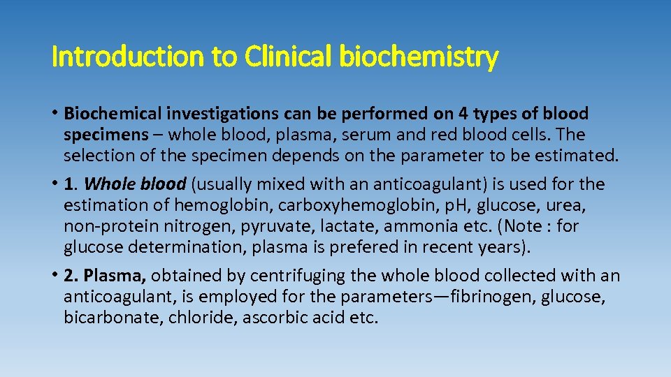 Introduction to Clinical biochemistry • Biochemical investigations can be performed on 4 types of