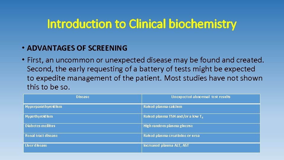 Introduction to Clinical biochemistry • ADVANTAGES OF SCREENING • First, an uncommon or unexpected