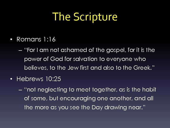 The Scripture • Romans 1: 16 – “For I am not ashamed of the