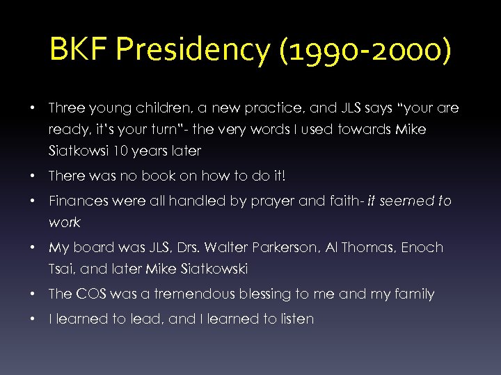 BKF Presidency (1990 -2000) • Three young children, a new practice, and JLS says