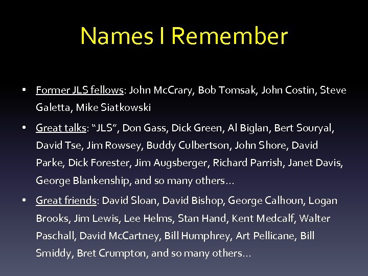 Names I Remember • Former JLS fellows: John Mc. Crary, Bob Tomsak, John Costin,
