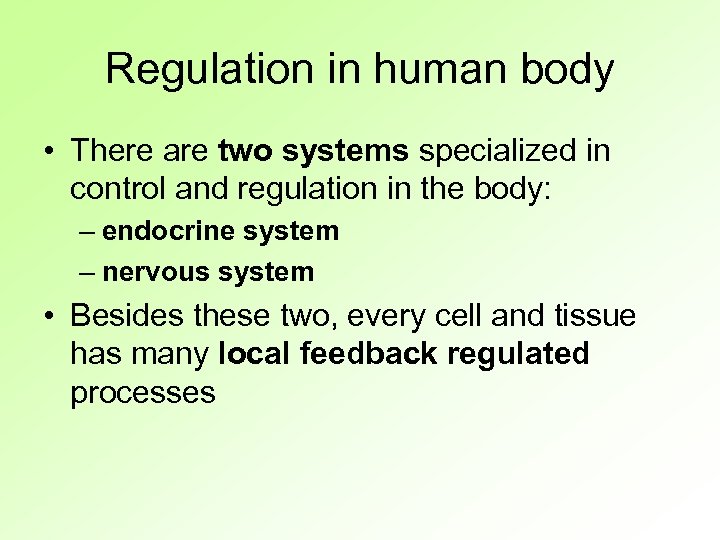 Regulation in human body • There are two systems specialized in control and regulation