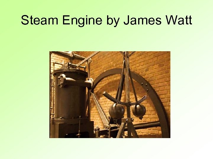 Steam Engine by James Watt 