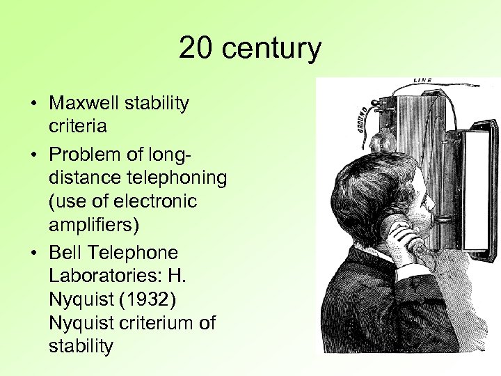 20 century • Maxwell stability criteria • Problem of longdistance telephoning (use of electronic