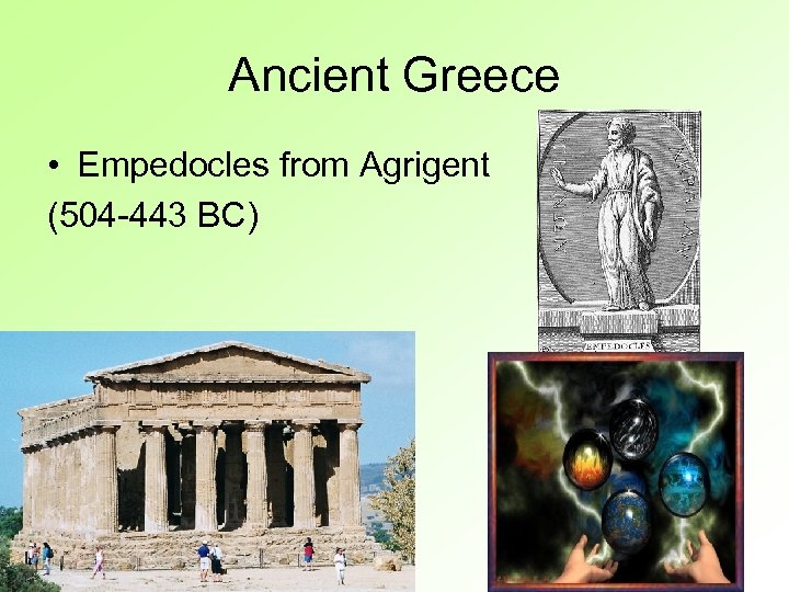 Ancient Greece • Empedocles from Agrigent (504 -443 BC) 