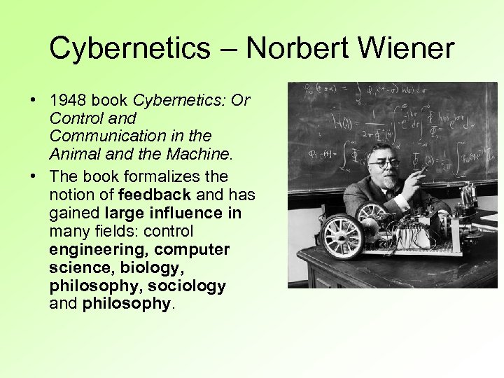 Cybernetics – Norbert Wiener • 1948 book Cybernetics: Or Control and Communication in the