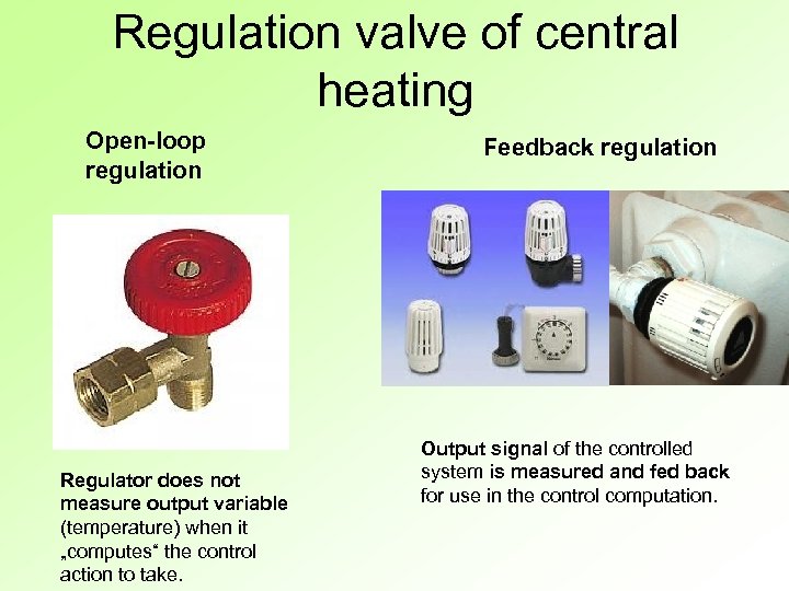 Regulation valve of central heating Open-loop regulation Regulator does not measure output variable (temperature)