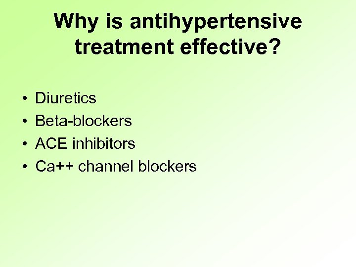 Why is antihypertensive treatment effective? • • Diuretics Beta-blockers ACE inhibitors Ca++ channel blockers