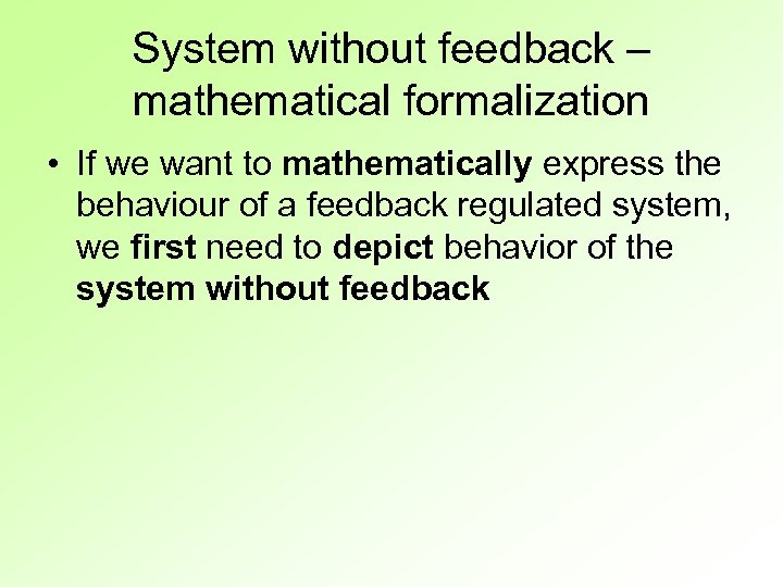 System without feedback – mathematical formalization • If we want to mathematically express the