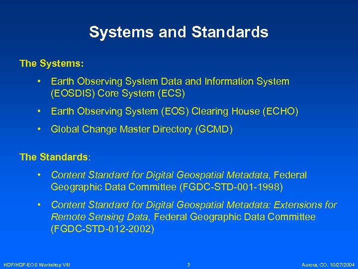 Systems and Standards The Systems: • Earth Observing System Data and Information System (EOSDIS)