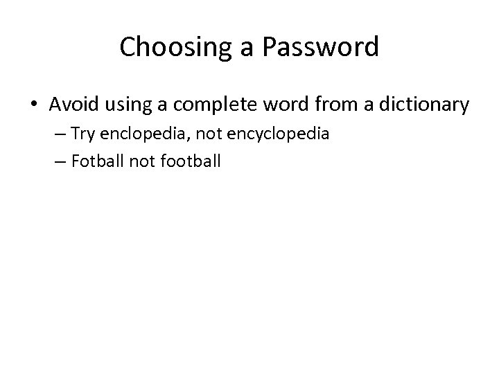 Choosing a Password • Avoid using a complete word from a dictionary – Try