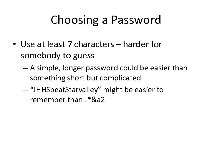 Choosing a Password • Use at least 7 characters – harder for somebody to