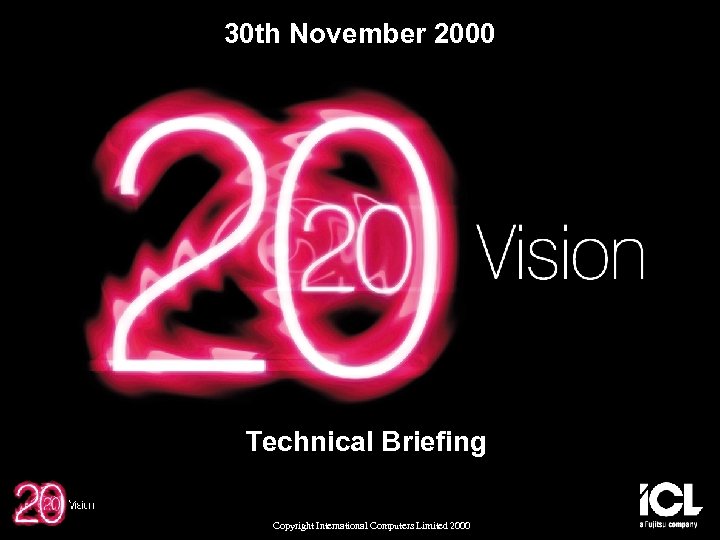 30 th November 2000 Technical Briefing Copyright International Computers Limited 2000 