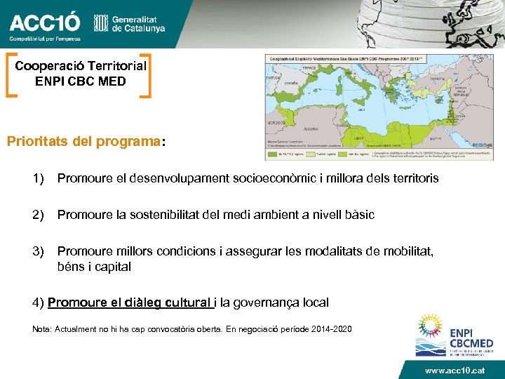 Cooperació Territorial ENPI CBC MED Prioritats del programa: 1) Promoure el desenvolupament socioeconòmic i