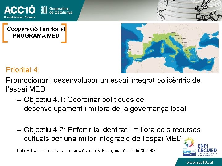 Cooperació Territorial PROGRAMA MED Prioritat 4: Promocionar i desenvolupar un espai integrat policèntric de