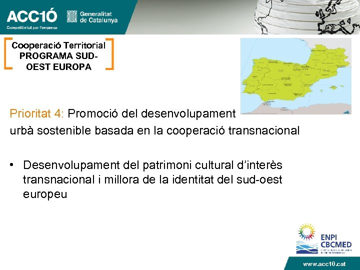 Cooperació Territorial PROGRAMA SUDOEST EUROPA Prioritat 4: Promoció del desenvolupament urbà sostenible basada en