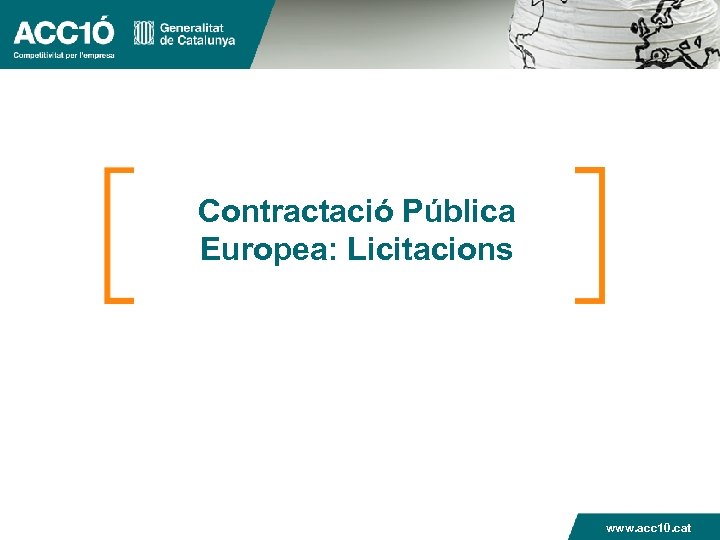 Contractació Pública Europea: Licitacions www. acc 10. cat 