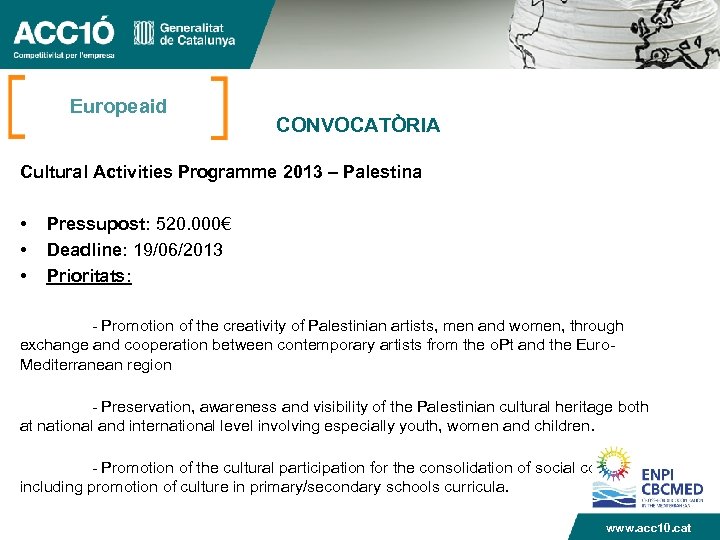 Europeaid CONVOCATÒRIA Cultural Activities Programme 2013 – Palestina • • • Pressupost: 520. 000€