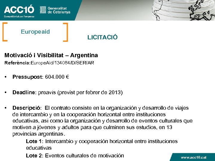 Europeaid LICITACIÓ Motivació i Visibilitat – Argentina Referència: Europe. Aid/134084/D/SER/AR • Pressupost: 604. 000
