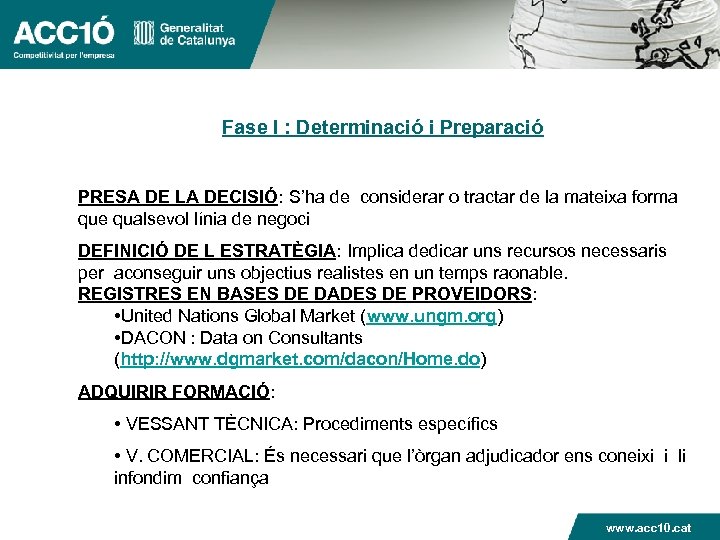 Fase I : Determinació i Preparació PRESA DE LA DECISIÓ: S’ha de considerar o
