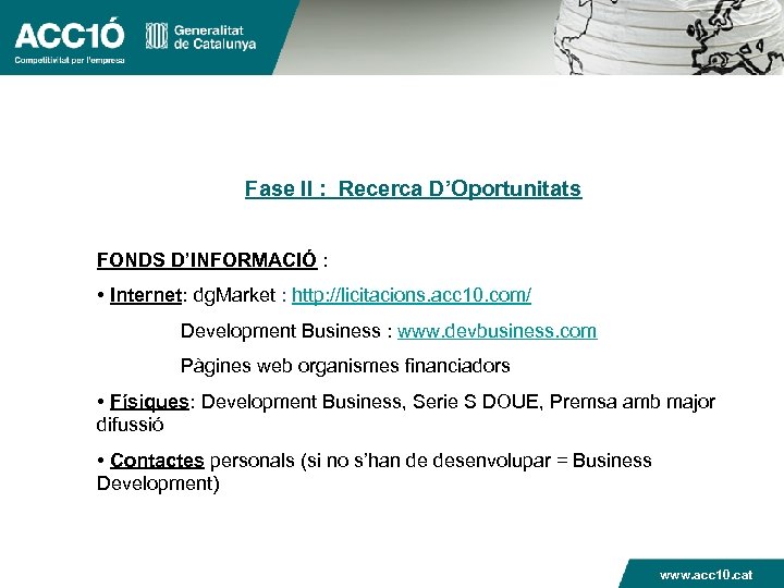 Fase II : Recerca D’Oportunitats FONDS D’INFORMACIÓ : • Internet: dg. Market : http: