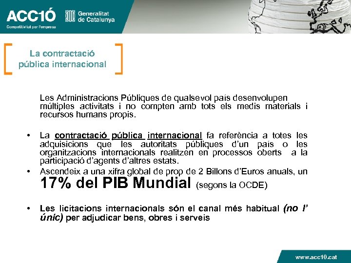 La contractació pública internacional Les Administracions Públiques de qualsevol país desenvolupen múltiples activitats i