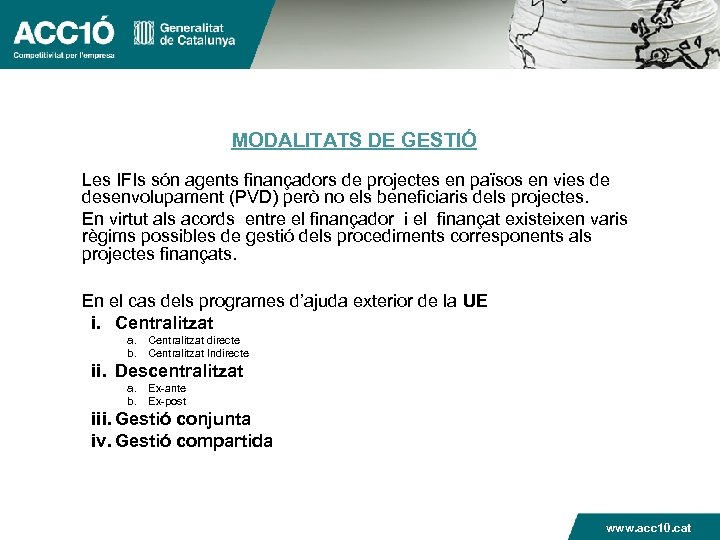 MODALITATS DE GESTIÓ Les IFIs són agents finançadors de projectes en països en vies