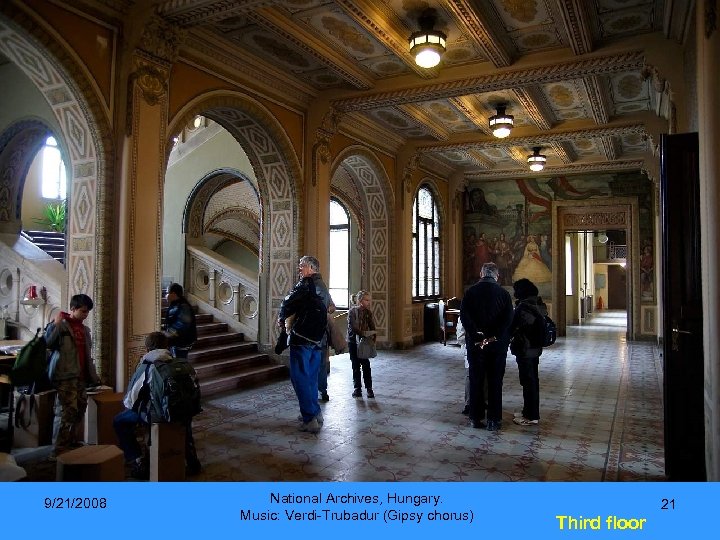 9/21/2008 National Archives, Hungary. Music: Verdi-Trubadur (Gipsy chorus) 21 Third floor 