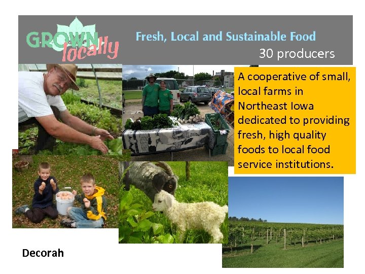 30 producers A cooperative of small, local farms in Northeast Iowa dedicated to providing