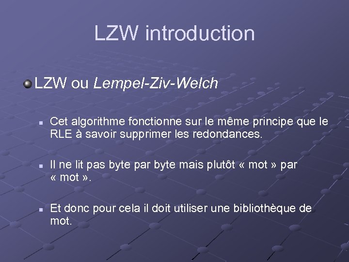 LZW introduction LZW ou Lempel-Ziv-Welch n n n Cet algorithme fonctionne sur le même