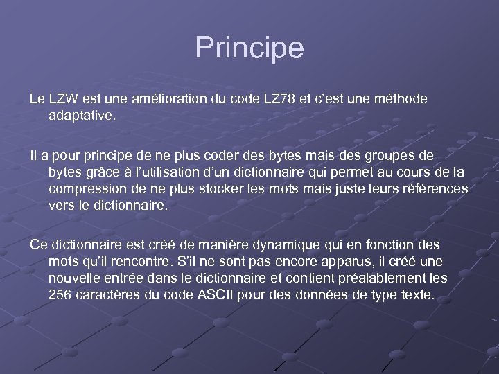Principe Le LZW est une amélioration du code LZ 78 et c’est une méthode