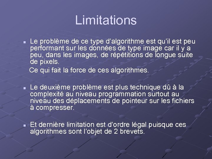Limitations n n n Le problème de ce type d’algorithme est qu’il est peu