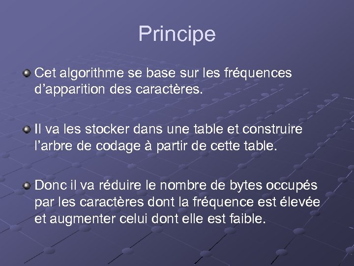 Principe Cet algorithme se base sur les fréquences d’apparition des caractères. Il va les