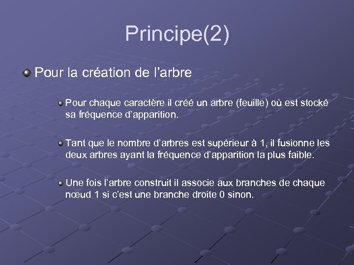 Principe(2) Pour la création de l’arbre Pour chaque caractère il créé un arbre (feuille)