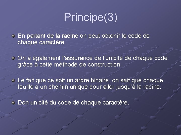 Principe(3) En partant de la racine on peut obtenir le code de chaque caractère.