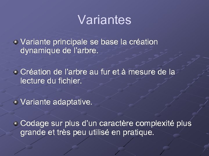Variantes Variante principale se base la création dynamique de l’arbre. Création de l’arbre au