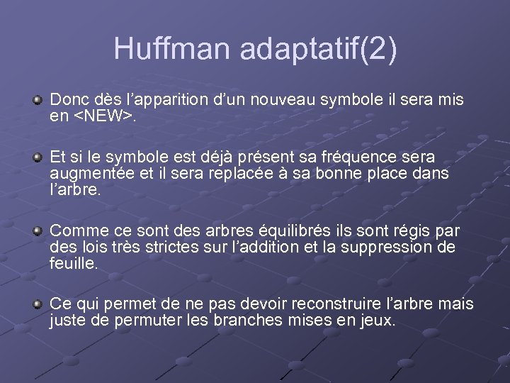 Huffman adaptatif(2) Donc dès l’apparition d’un nouveau symbole il sera mis en <NEW>. Et